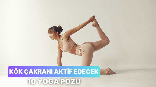 Kök Çakranı Aktive Edecek 10 Yoga Hareketi