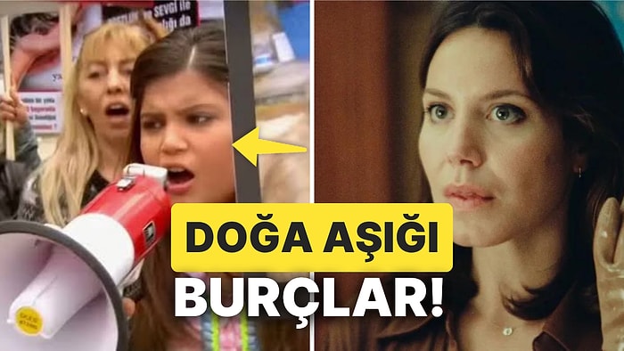 Onlar Birer Doğa Aşığı: Söz Konusu Doğayı Korumak Olunca Her Şeyi Yapabilecek Potansiyele Sahip Burçlar