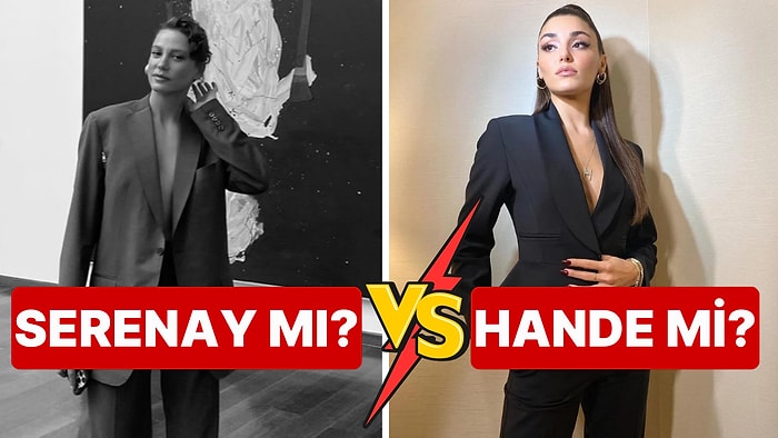 Serenay Sarıkaya mı? Hande Erçel mi? Maskülen Tarzın Kime Daha Çok Yakıştığını Birlikte Seçiyoruz!