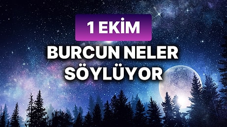 Günlük Burç Yorumuna Göre 1 Ekim Salı Günün Nasıl Geçecek?