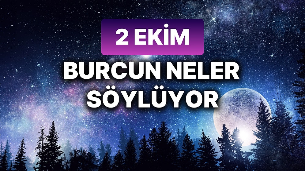 Günlük Burç Yorumuna Göre 2 Ekim Çarşamba Günün Nasıl Geçecek?