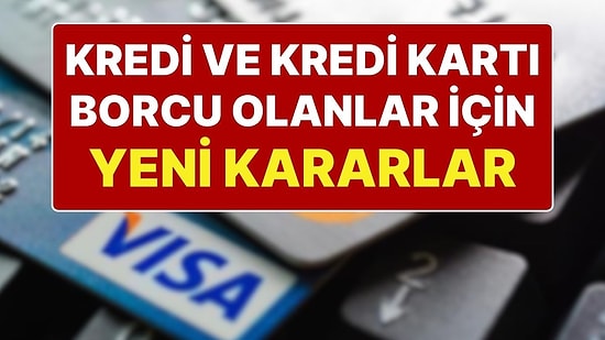 Kredi Kartı ve Kredi Borcu Olanlar Dikkat! BDDK’dan Yeni Kararlar: 60 Aya Kadar Yapılandırılacak