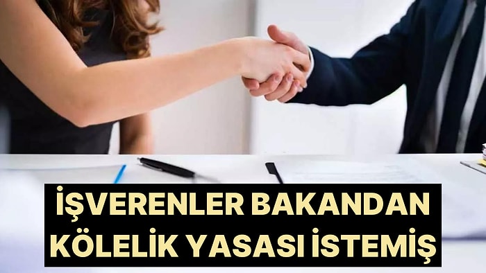 İşverenler, Çalışma ve Sosyal Güvenlik Bakanı Işıkhan'dan Kölelik Yasası İstemiş