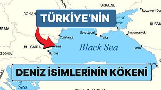 Akdeniz, Karadeniz, Ege, Marmara: Denizlerimizin İsimlerinin Nereden Geldiğini Biliyor muydunuz?