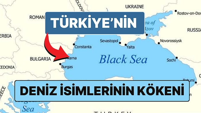 Akdeniz, Karadeniz, Ege, Marmara: Denizlerimizin İsimlerinin Nereden Geldiğini Biliyor muydunuz?