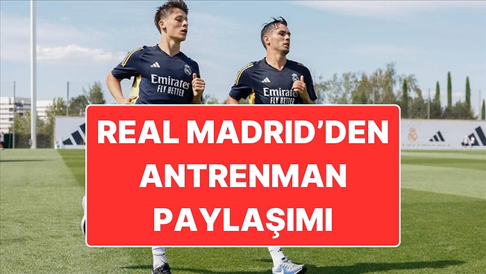 Real Madrid, X Hesabından Paylaştı: Arda Güler de Antrenman Paylaşımında Yerini Aldı