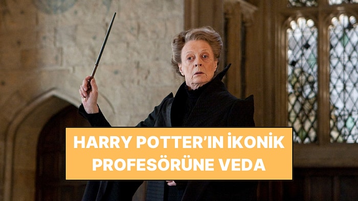 Harry Potter’ın Sert ve Alaycı Profesörüne Veda: Maggie Smith, Hep İkonik Rolüyle Hatırlanacak