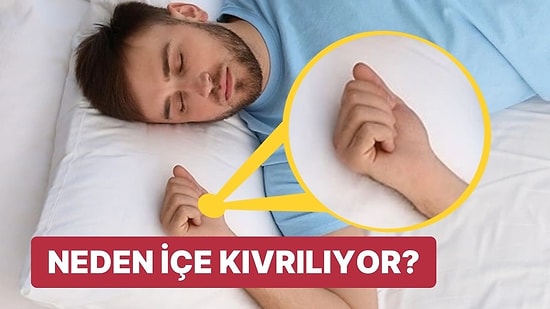 Uyuduğumuzda Ellerimiz Neden Sanki Ana Kucağındaki Bir Bebek Gibi Kıvrılır?