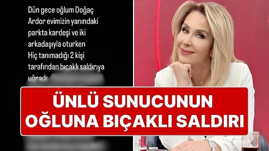 Ekol TV Sunucusu Pınar Işık Ardor’un Oğlu Bıçaklı Saldırıya Uğradı
