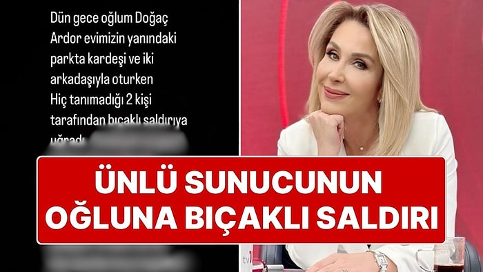 Ekol TV Sunucusu Pınar Işık Ardor’un Oğlu Bıçaklı Saldırıya Uğradı