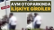 Kayseri’de Gündüz Vakti AVM Otoparkında Cinsel İlişkiye Giren Çift Gözaltına Alındı