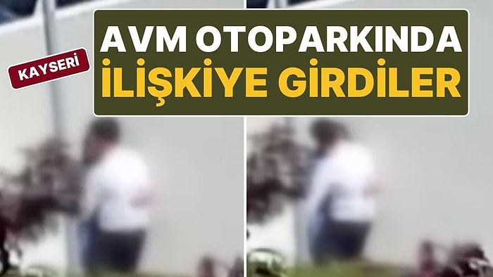 Kayseri’de Gündüz Vakti AVM Otoparkında Cinsel İlişkiye Giren Çift Gözaltına Alındı