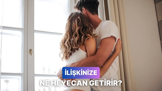 İlişkinize Heyecan Getirecek Aktivite Bu Testin Sonunda!