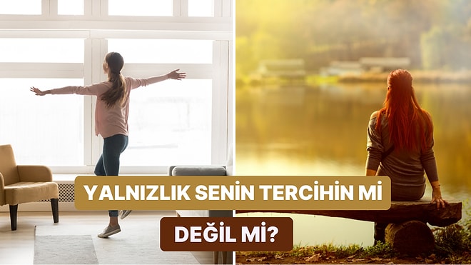 Yalnızlık Senin Tercihin Olabilir: Yalnız Olmak mı Yoksa Yalnız Kalmak mı?