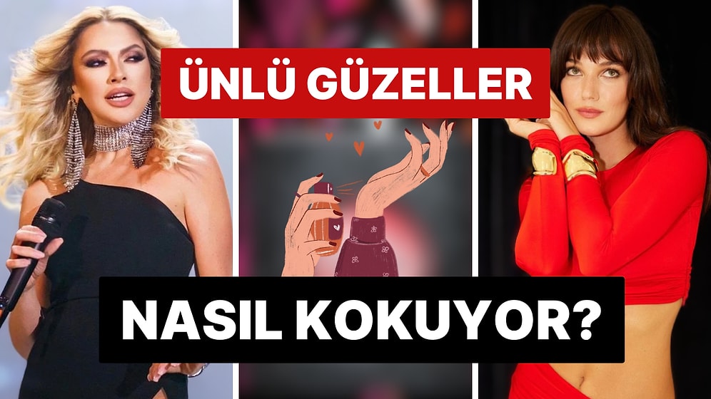 Misler Gibi Koktu Buralar: Ünlü Güzellerimizin Kullandıkları Parfümleri Mercek Altına Alıyoruz!