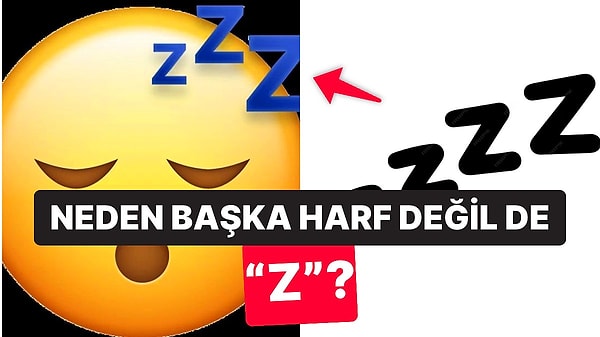 10. Uykuda Bu Sesi Çıkarmıyor Olmamıza Rağmen "Z" Harfi Neden Uykuyla Bağdaştırılıyor?