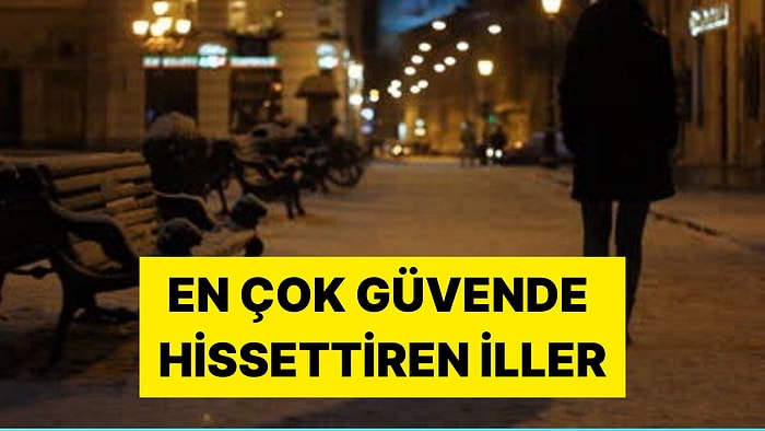 Türkiye'de Gece Yalnız Yürürken En Güvende Hissedilen Şehirler