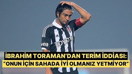 İbrahim Toraman Milli Takımda Terim Tarafından Mobbinge Uğradığını İma Etti