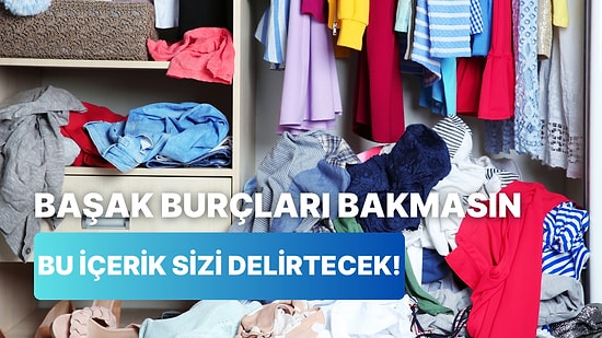 Başak Burçlarını Çıldırtacak 12 Dağınık Fotoğraf