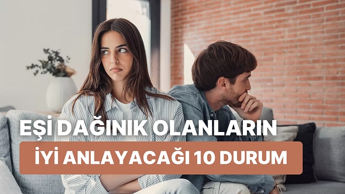 Eşi Dağınık Olanların Çok İyi Anlayacağı 10 Durum