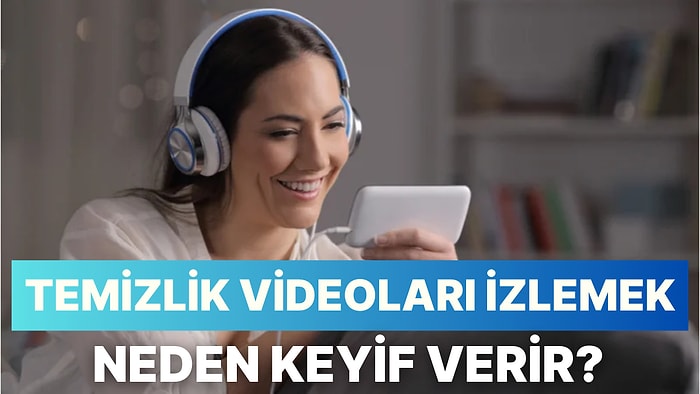 Temizlik Videoları İzlemek Neden Aşırı Keyif Verir?