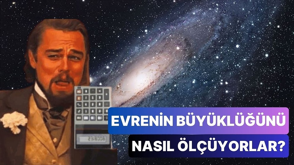 Dikkat Beyinler Yanabilir: Bilim İnsanları Evren'in Ne Kadar Büyük Olduğunu Nasıl Ölçüyor?