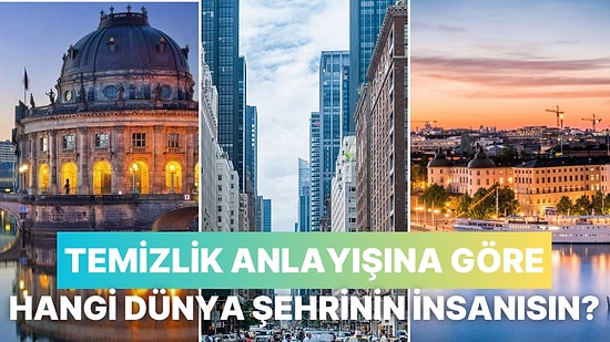 Temizlik Anlayışına Göre Hangi Dünya Şehrinin İnsanısın?