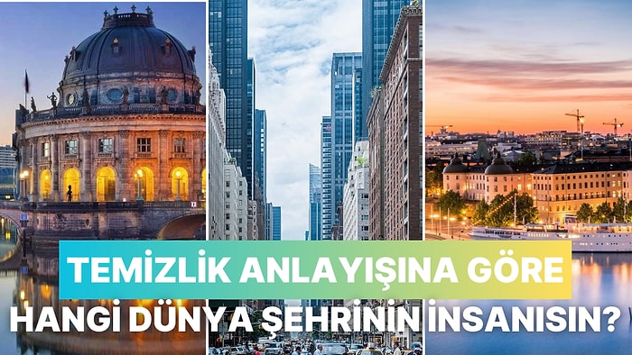 Temizlik Anlayışına Göre Hangi Dünya Şehrinin İnsanısın?