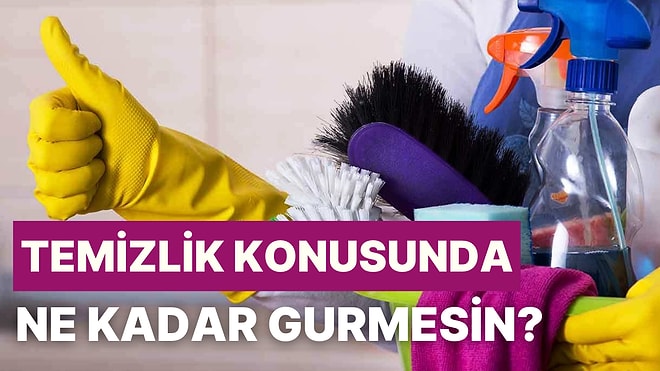 Temizlik Konusunda Ne Kadar Gurmesin?