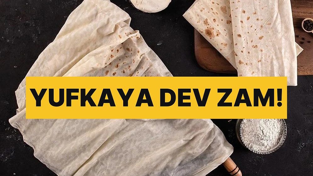 Ankara ve İstanbul’da Yufkaya Pazartesi Gününden İtibaren Zam Geliyor!