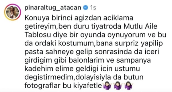 Pınar Altuğ Atacan "İçeri girdiğim gibi balonlarım ve şampanya kadehim elime geldiği için üstümü değiştiremedim" ifadelerini kullandı.