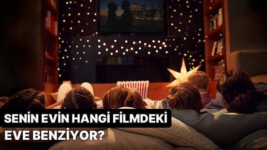 Senin Evin Hangi Filmdeki Eve Benziyor?