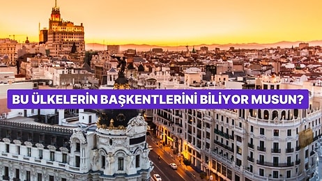 Bu Ülkelerin Başkentlerini Biliyor musun?