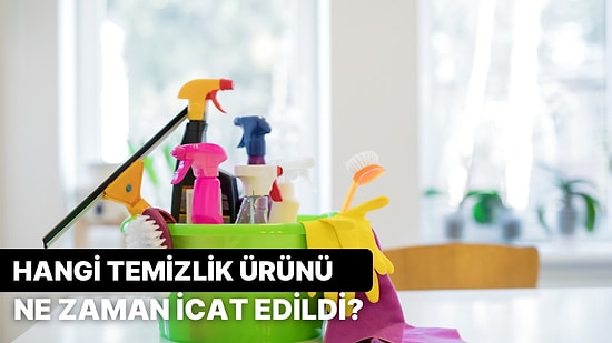 Bu Temizlik Ürünlerinin Ne Zaman İcat Edildiğini Bulabilecek misin?