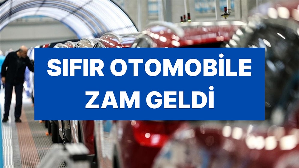 Sıfır Otomobillere Zam Geldi: En Ucuz Araç Fiat, En Pahalısı Mercedes Oldu