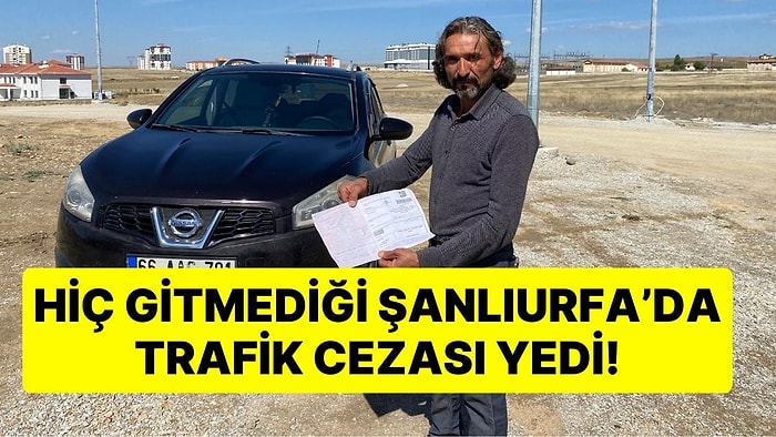 Eşi Bile Ona İnanmadı: Hiç Gitmediği Şanlıurfa'da Trafik Cezası Yiyen Adam Mağdur Olduğunu Söyledi