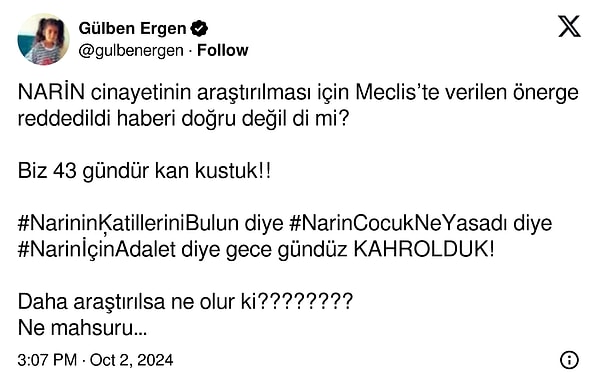 Haberi alan Gülben Ergen yine tepkisini gösterdi. Önergenin reddedilmesine inanamayan Gülben Ergen "Daha araştırılsa ne olur ki???????? Ne mahsuru olabilir ki???? Nasıl bir gerekçesi olabilir???" diyerek çıkıştı.