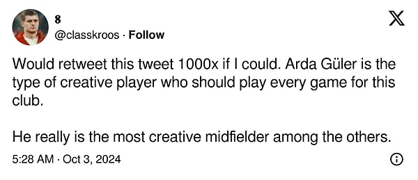 "Elimden gelse bu tweeti 1000 kat retweet ederdim. Arda Güler bu kulüp için her maçta oynaması gereken türden yaratıcı bir oyuncu.  Diğerleri arasında gerçekten en yaratıcı orta saha oyuncusu."