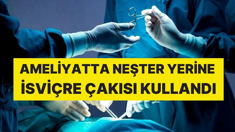 İngiltere'de Ameliyat Sırasında Akılalmaz Bir Olay Yaşandı: Cerrah Neşter Bulamadı, İsviçre Çakısı Kullandı