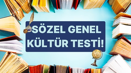 Bu 15 Soruluk Genel Kültür Testinde Sözelciler Başarılı Olacak!