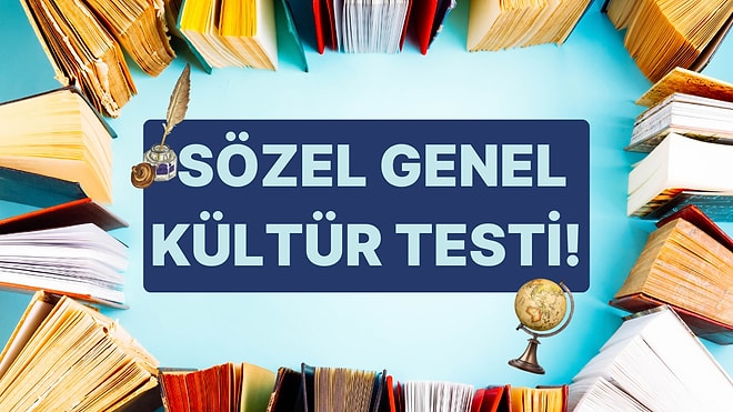 Bu 15 Soruluk Genel Kültür Testinde Sözelciler Başarılı Olacak!