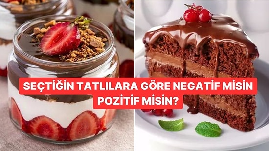 Seçtiğin Tatlılara Göre Negatif misin Pozitif misin?