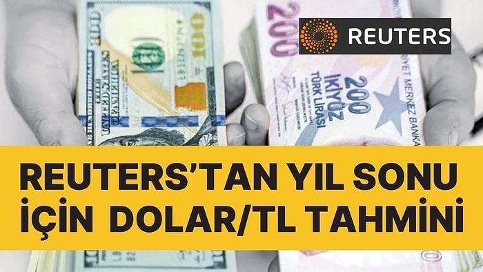 Reuters’tan Türkiye İçin Dikkat Çeken Dolar/TL Tahmini!