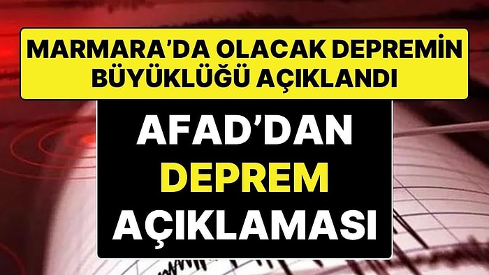 AFAD, Marmara Depreminin Büyüklüğünü Açıkladı: “7,2 ile 7,8 Arasında Deprem Olacak”