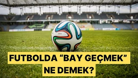 Süper Lig'e Geri Dönen "BAY Geçmek" Ne Demek?