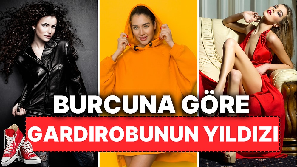 Burcuna Göre Gardırobunun Olmazsa Olmazı Ne?