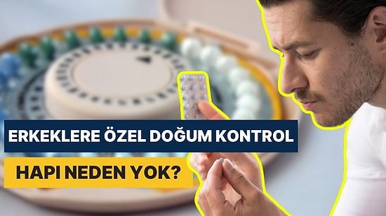 Bilim Bu Kadar Gelişmiş Olmasına Rağmen Neden Erkeklere Özel Doğum Kontrol Hapı Yok?