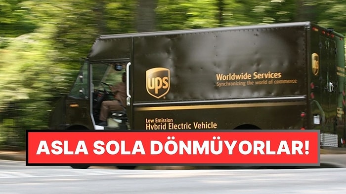 Böyle Böyle Zengin Oluyorlar İşte: UPS Kamyonları Neden Neredeyse Hiç "Sola" Dönmez?