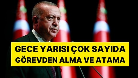 Cumhurbaşkanı Erdoğan İstedi: O İsimler Gece Yarısı Görevden Alındı