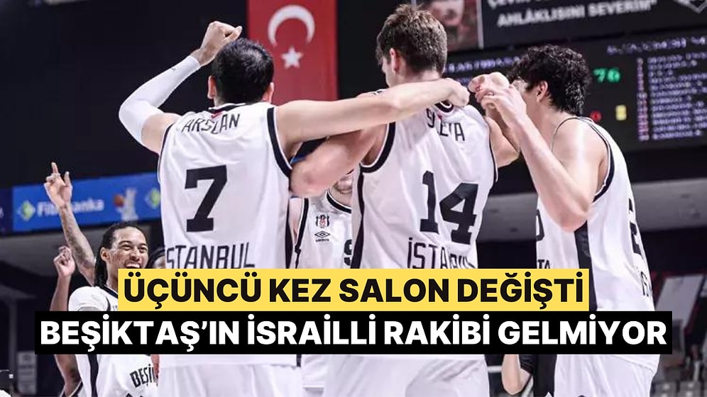 Beşiktaş'ın Basketboldaki İsrailli Rakibi İstanbul'a Gelmiyor